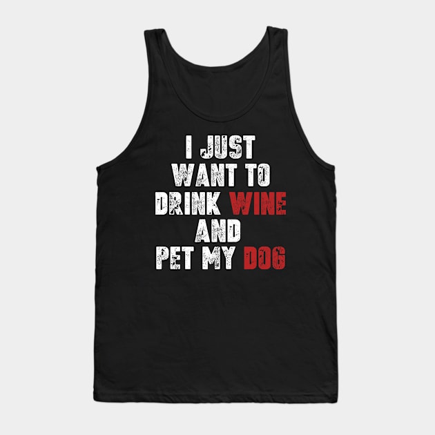 I Just Want To Drink Wine And Pet My Dog Tank Top by Dealphy